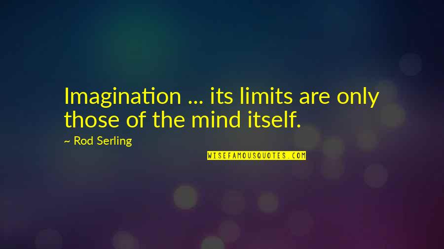 Limits Of Imagination Quotes By Rod Serling: Imagination ... its limits are only those of
