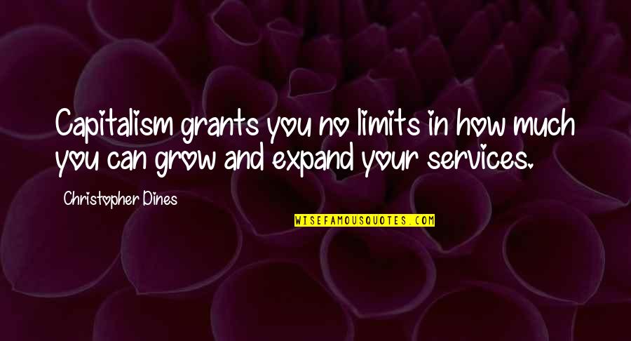 Limits Quotes And Quotes By Christopher Dines: Capitalism grants you no limits in how much