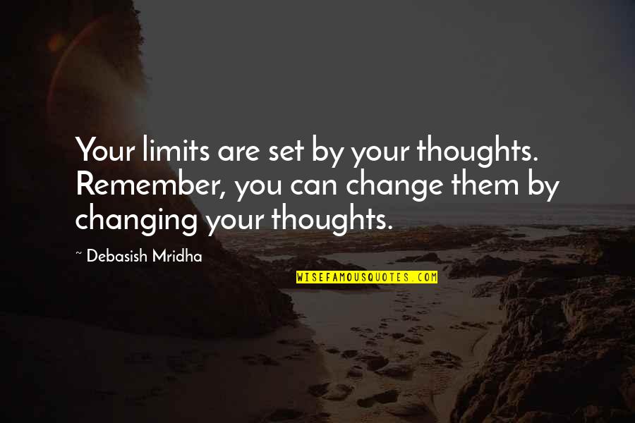 Limits Quotes And Quotes By Debasish Mridha: Your limits are set by your thoughts. Remember,