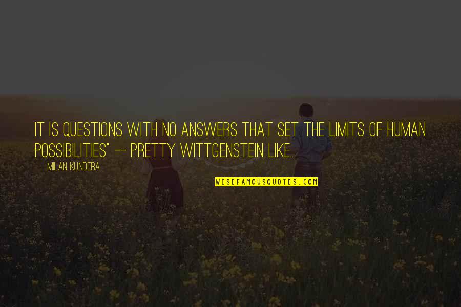 Limits Quotes By Milan Kundera: It is questions with no answers that set