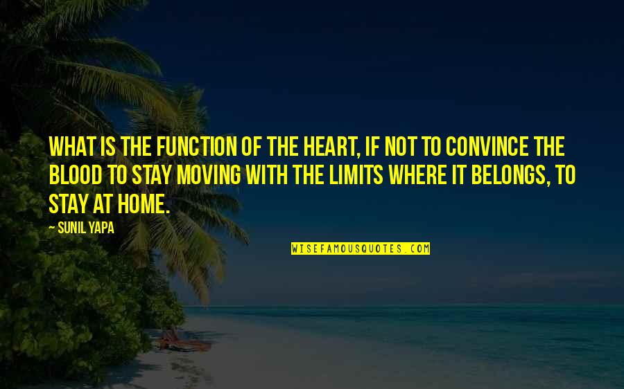 Limits Quotes By Sunil Yapa: What is the function of the heart, if