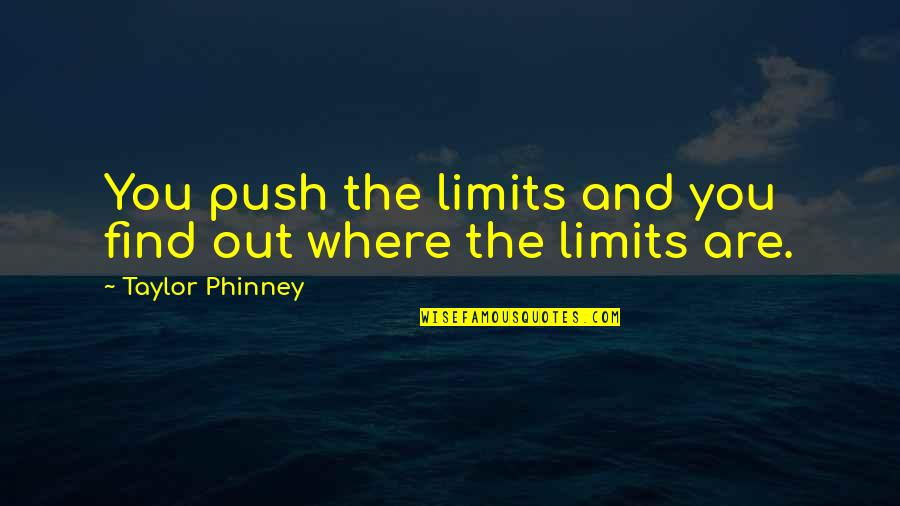Limits Quotes By Taylor Phinney: You push the limits and you find out