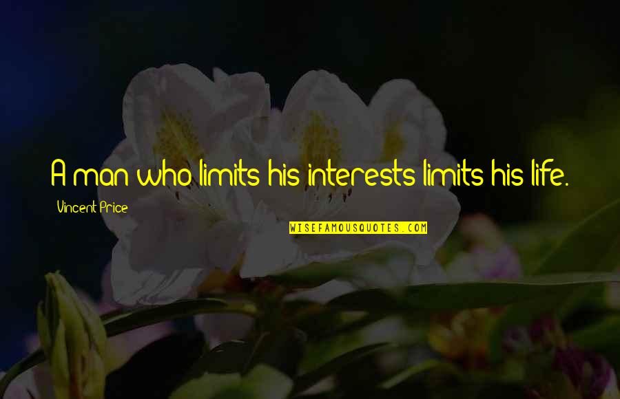 Limits Quotes By Vincent Price: A man who limits his interests limits his