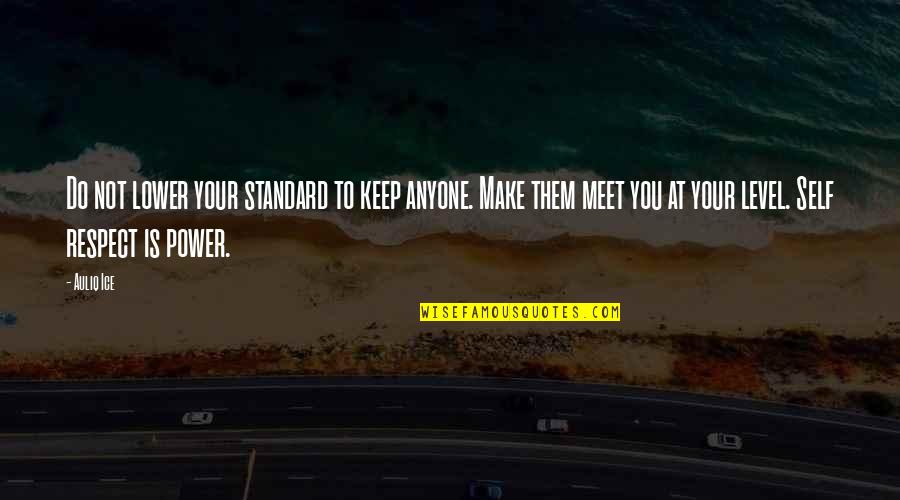 Limits Quotes Quotes By Auliq Ice: Do not lower your standard to keep anyone. Limits Quotes Quotes By Auliq Ice: Do not lower your standard to keep anyone.