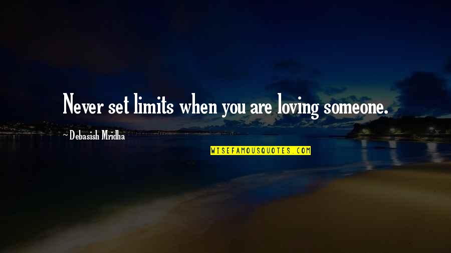 Limits Quotes Quotes By Debasish Mridha: Never set limits when you are loving someone. Limits Quotes Quotes By Debasish Mridha: Never set limits when you are loving someone.