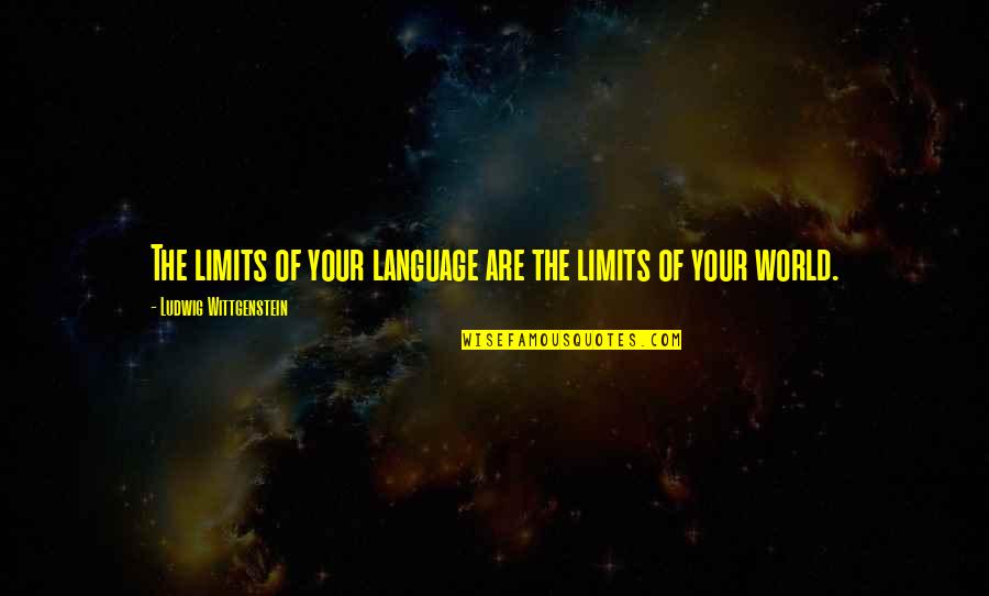Limits Quotes Quotes By Ludwig Wittgenstein: The limits of your language are the limits Limits Quotes Quotes By Ludwig Wittgenstein: The limits of your language are the limits