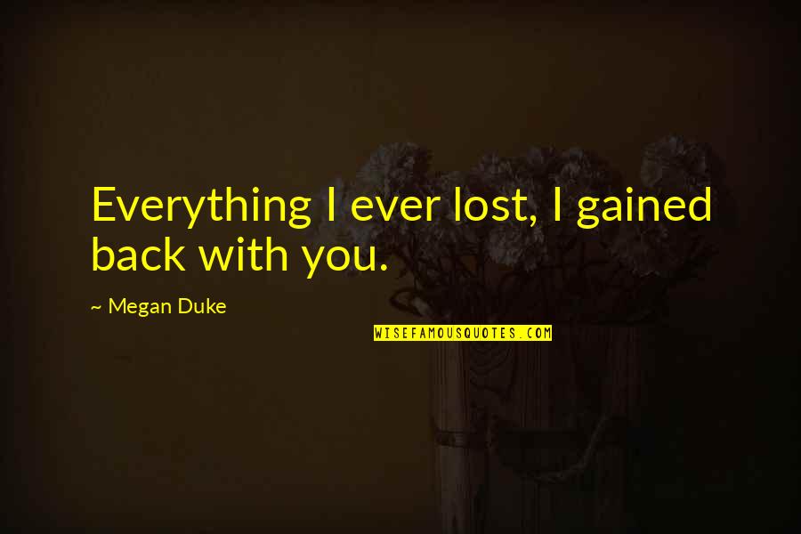 Limits Quotes Quotes By Megan Duke: Everything I ever lost, I gained back with Limits Quotes Quotes By Megan Duke: Everything I ever lost, I gained back with