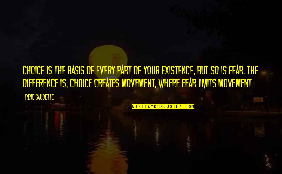 Limits Quotes Quotes By Rene Gaudette: Choice is the basis of every part of Limits Quotes Quotes By Rene Gaudette: Choice is the basis of every part of