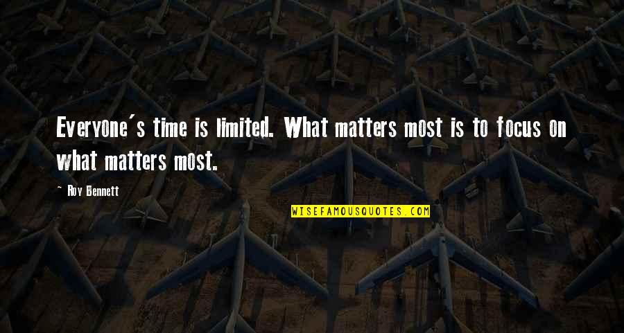 Limits Quotes Quotes By Roy Bennett: Everyone's time is limited. What matters most is