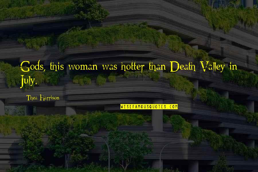 Limjoco Family Quotes By Thea Harrison: Gods, this woman was hotter than Death Valley