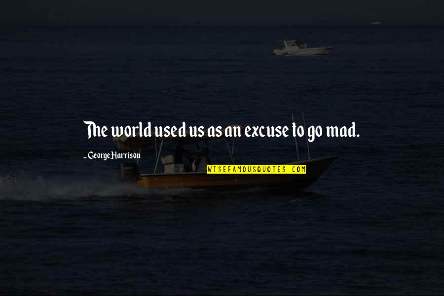Limmart Quotes By George Harrison: The world used us as an excuse to