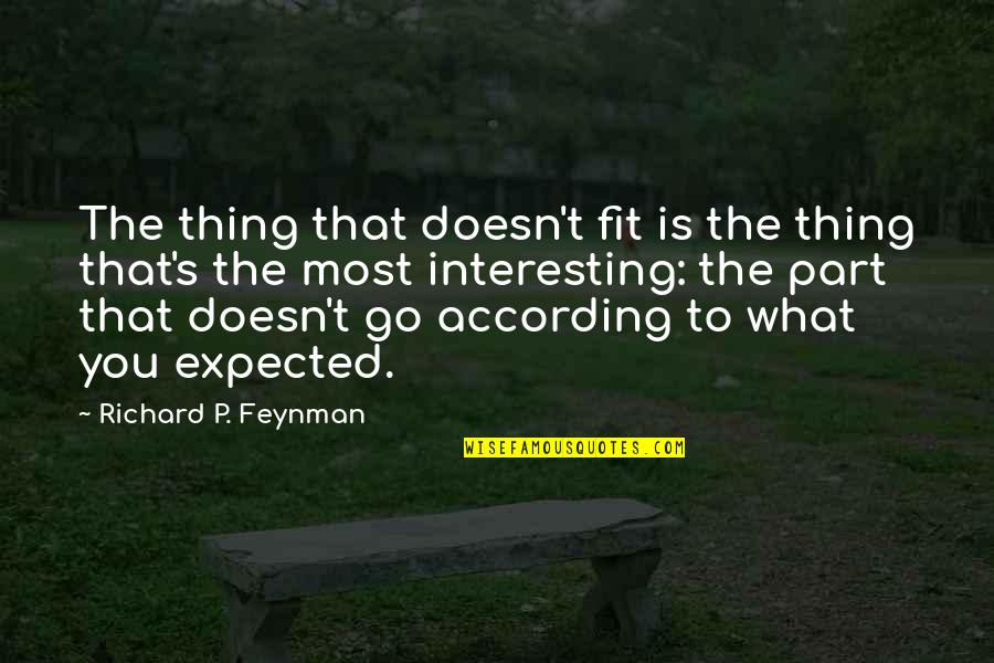 Limmense Quotes By Richard P. Feynman: The thing that doesn't fit is the thing Limmense Quotes By Richard P. Feynman: The thing that doesn't fit is the thing