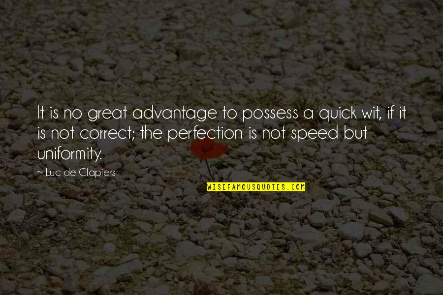 Limmie Snell Quotes By Luc De Clapiers: It is no great advantage to possess a