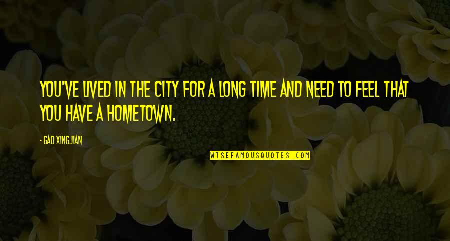 Limmortale Streaming Quotes By Gao Xingjian: You've lived in the city for a long