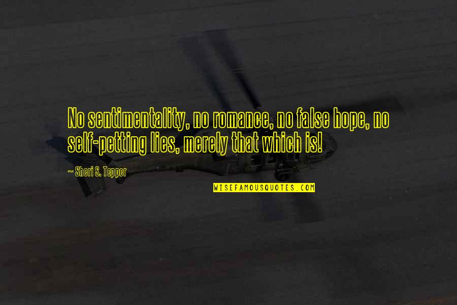 Limmortale Streaming Quotes By Sheri S. Tepper: No sentimentality, no romance, no false hope, no Limmortale Streaming Quotes By Sheri S. Tepper: No sentimentality, no romance, no false hope, no
