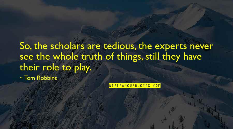 Limmortale Streaming Quotes By Tom Robbins: So, the scholars are tedious, the experts never Limmortale Streaming Quotes By Tom Robbins: So, the scholars are tedious, the experts never