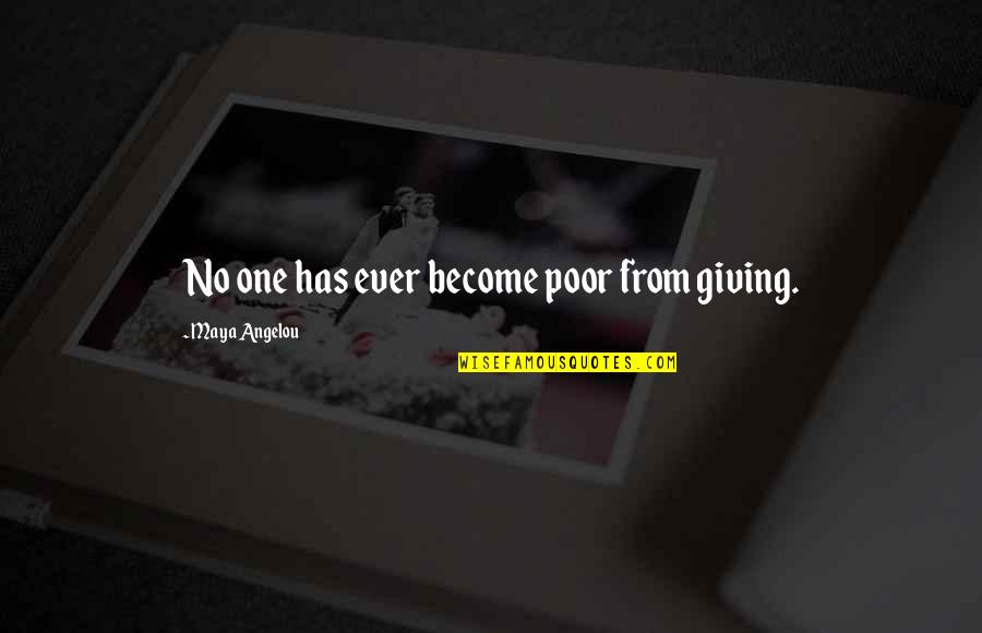 Limn Quotes By Maya Angelou: No one has ever become poor from giving.