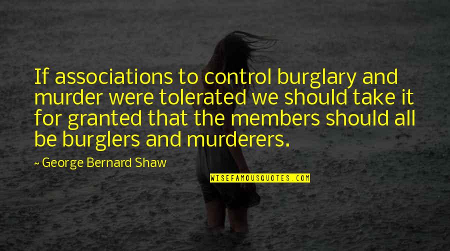 Limnerslease Quotes By George Bernard Shaw: If associations to control burglary and murder were