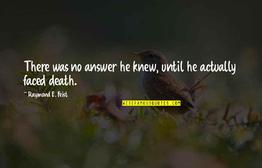 Limnerslease Quotes By Raymond E. Feist: There was no answer he knew, until he