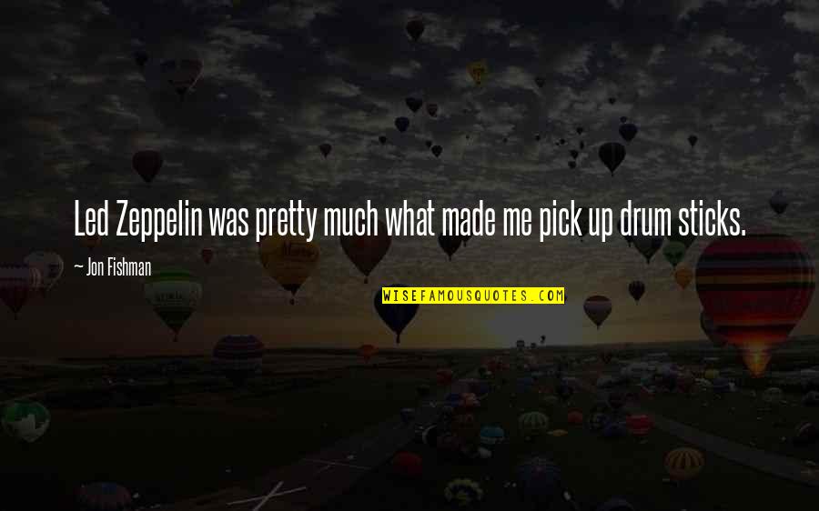 Limnios Mykonos Quotes By Jon Fishman: Led Zeppelin was pretty much what made me