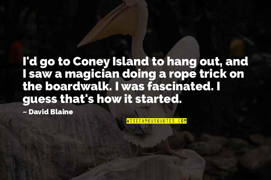 Limo Price Quotes By David Blaine: I'd go to Coney Island to hang out,