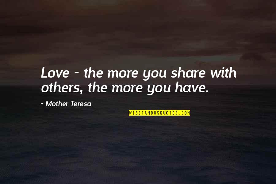 Limo Service Toronto Quotes By Mother Teresa: Love - the more you share with others, Limo Service Toronto Quotes By Mother Teresa: Love - the more you share with others,
