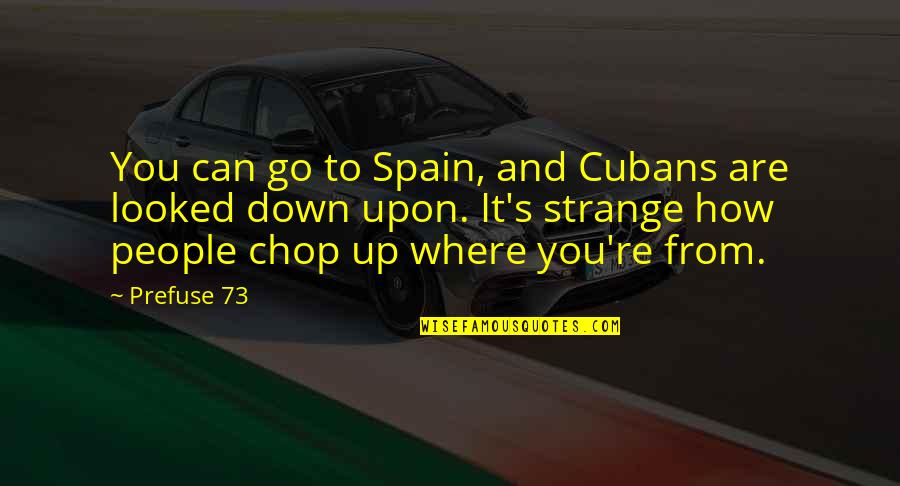 Limonade Maison Quotes By Prefuse 73: You can go to Spain, and Cubans are