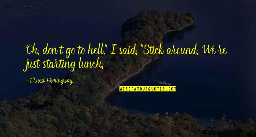Limonata Nasil Quotes By Ernest Hemingway,: Oh, don't go to hell," I said. "Stick Limonata Nasil Quotes By Ernest Hemingway,: Oh, don't go to hell," I said. "Stick