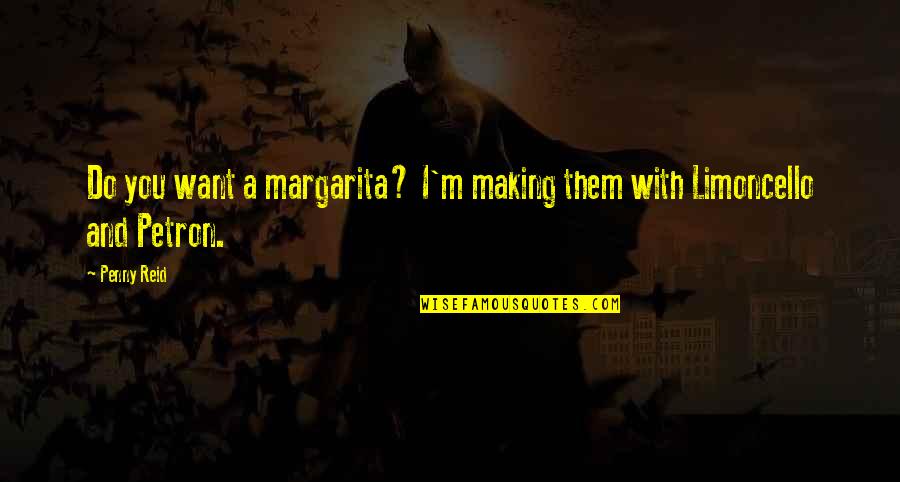 Limoncello Quotes By Penny Reid: Do you want a margarita? I'm making them