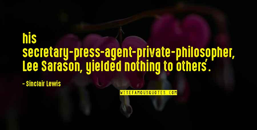 Limoncello West Quotes By Sinclair Lewis: his secretary-press-agent-private-philosopher, Lee Sarason, yielded nothing to others'.