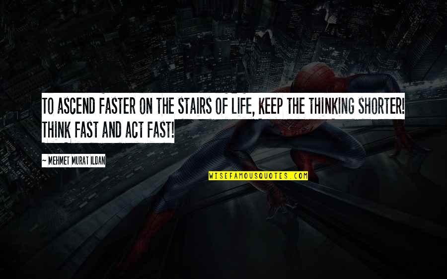 Limoncito Quotes By Mehmet Murat Ildan: To ascend faster on the stairs of life,