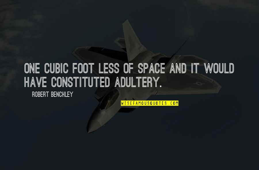 Limonero Quotes By Robert Benchley: One cubic foot less of space and it Limonero Quotes By Robert Benchley: One cubic foot less of space and it
