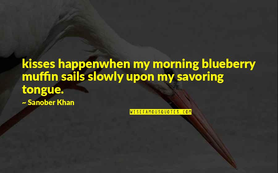 Limonium Quotes By Sanober Khan: kisses happenwhen my morning blueberry muffin sails slowly
