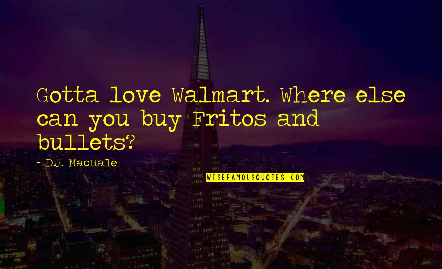 Limonte Quotes By D.J. MacHale: Gotta love Walmart. Where else can you buy