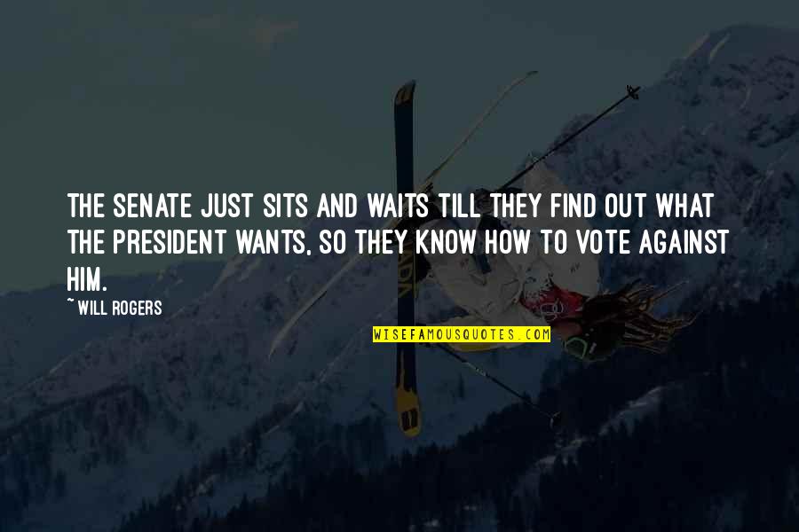 Limonte Quotes By Will Rogers: The Senate just sits and waits till they