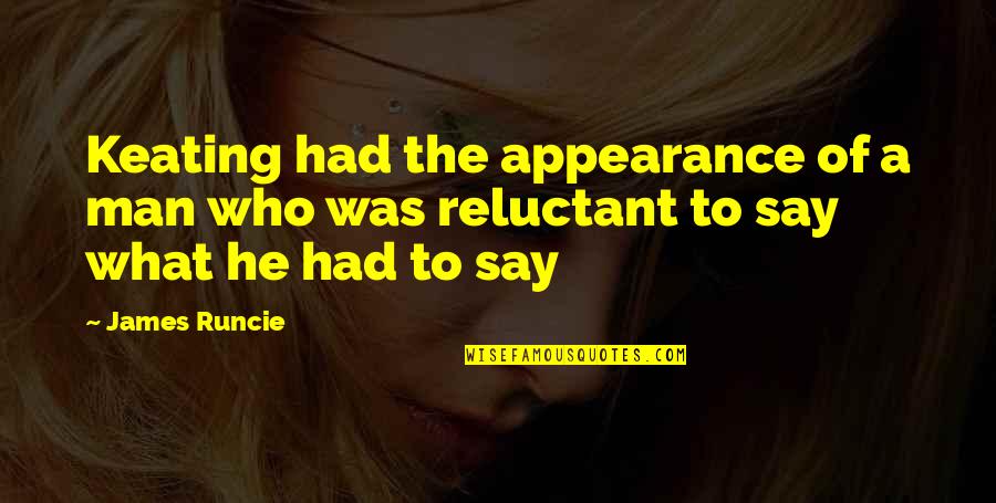 Limosinas Quotes By James Runcie: Keating had the appearance of a man who