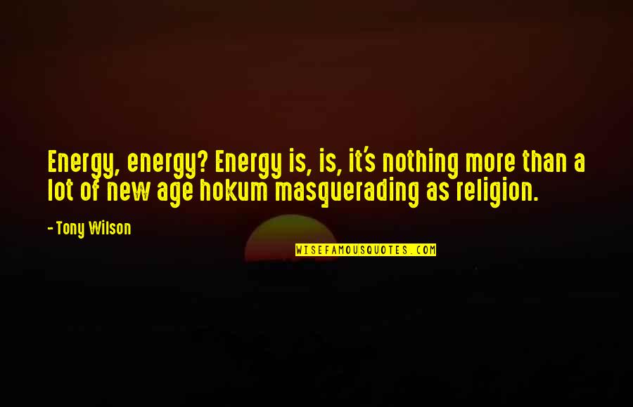 Limosnas In English Quotes By Tony Wilson: Energy, energy? Energy is, is, it's nothing more