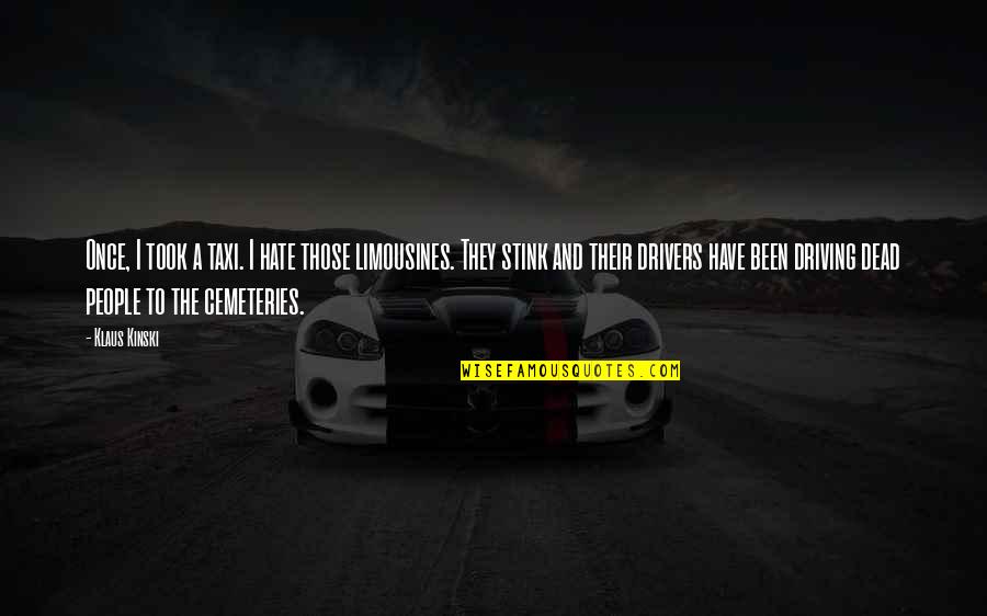 Limousines Inc Quotes By Klaus Kinski: Once, I took a taxi. I hate those Limousines Inc Quotes By Klaus Kinski: Once, I took a taxi. I hate those