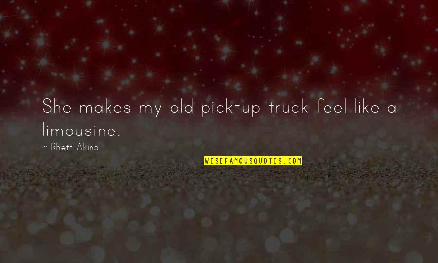 Limousines Inc Quotes By Rhett Akins: She makes my old pick-up truck feel like