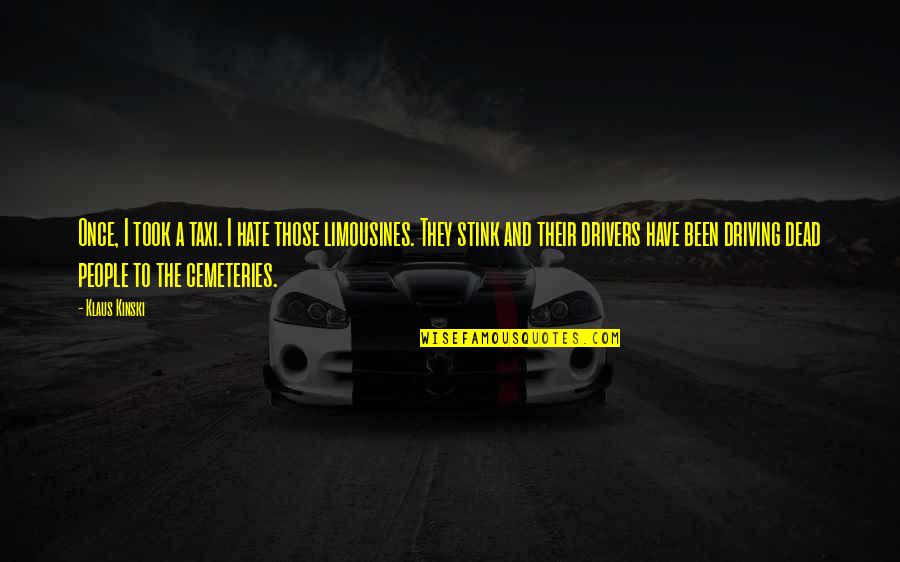 Limousines Quotes By Klaus Kinski: Once, I took a taxi. I hate those Limousines Quotes By Klaus Kinski: Once, I took a taxi. I hate those