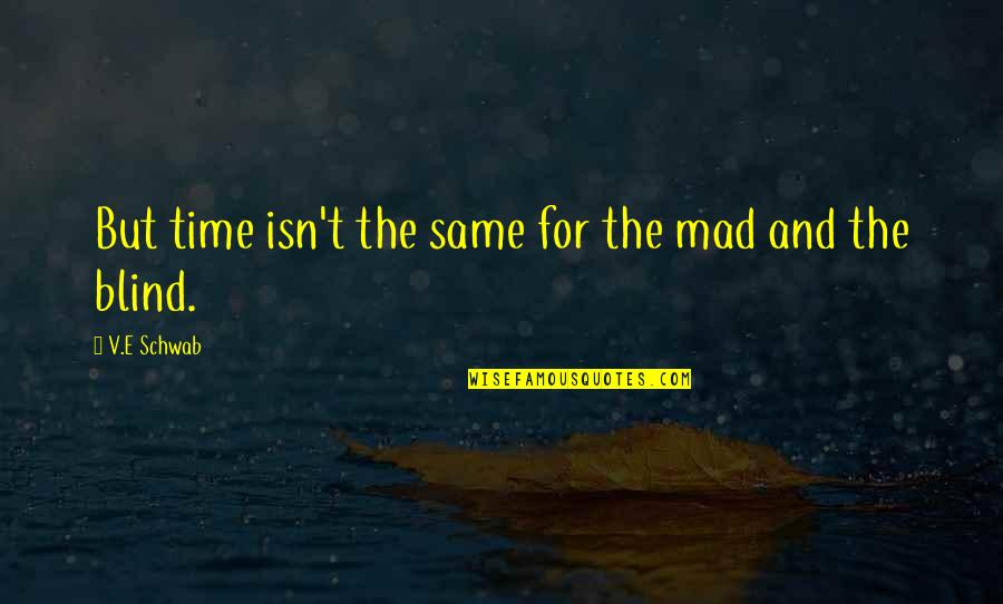 Limousines Quotes By V.E Schwab: But time isn't the same for the mad Limousines Quotes By V.E Schwab: But time isn't the same for the mad