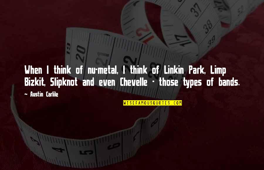 Limp Quotes By Austin Carlile: When I think of nu-metal, I think of Limp Quotes By Austin Carlile: When I think of nu-metal, I think of