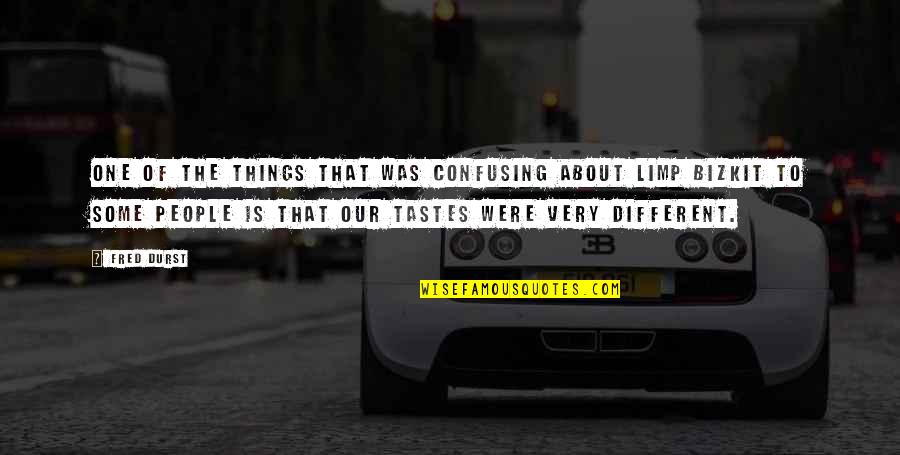 Limp Quotes By Fred Durst: One of the things that was confusing about Limp Quotes By Fred Durst: One of the things that was confusing about