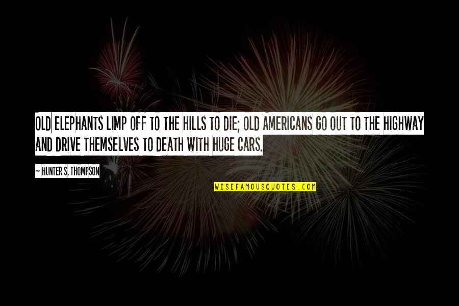 Limp Quotes By Hunter S. Thompson: Old elephants limp off to the hills to Limp Quotes By Hunter S. Thompson: Old elephants limp off to the hills to