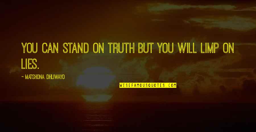 Limp Quotes By Matshona Dhliwayo: You can stand on truth but you will Limp Quotes By Matshona Dhliwayo: You can stand on truth but you will