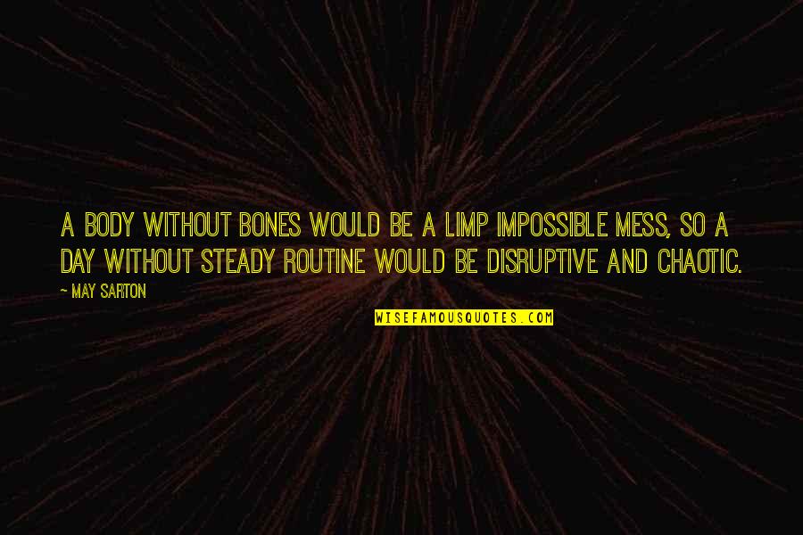 Limp Quotes By May Sarton: A body without bones would be a limp Limp Quotes By May Sarton: A body without bones would be a limp