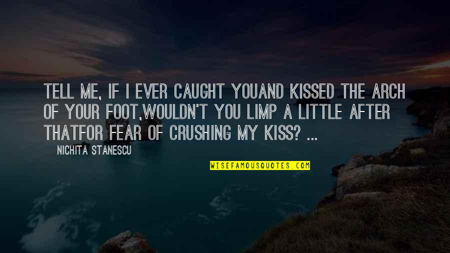 Limp Quotes By Nichita Stanescu: Tell me, if I ever caught youand kissed Limp Quotes By Nichita Stanescu: Tell me, if I ever caught youand kissed