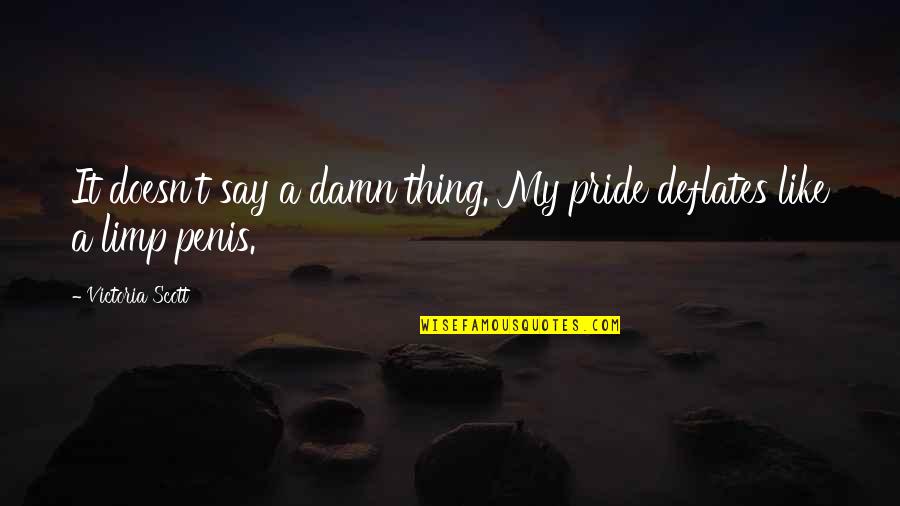 Limp Quotes By Victoria Scott: It doesn't say a damn thing. My pride Limp Quotes By Victoria Scott: It doesn't say a damn thing. My pride
