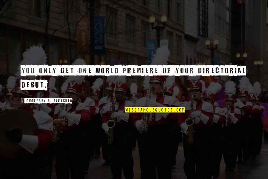Limpar Pc Quotes By Geoffrey S. Fletcher: You only get one world premiere of your Limpar Pc Quotes By Geoffrey S. Fletcher: You only get one world premiere of your
