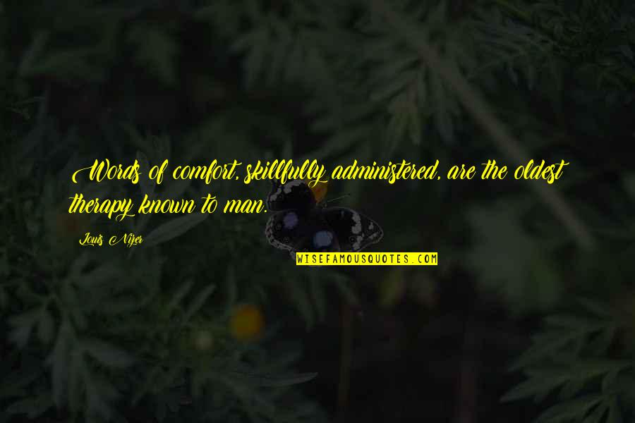 Limpar Quotes By Louis Nizer: Words of comfort, skillfully administered, are the oldest